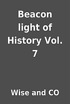 Beacon light of History Vol. 7 by Wise and…