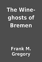 The Wine-ghosts of Bremen by Frank M.…