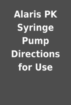 Alaris PK Syringe Pump Directions for Use