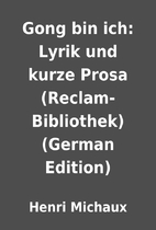 Gong bin ich: Lyrik und kurze Prosa…
