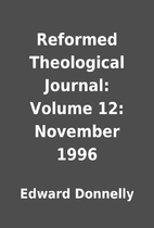 Reformed Theological Journal: Volume 12:…