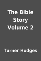 The Bible Story Volume 2 by Turner Hodges
