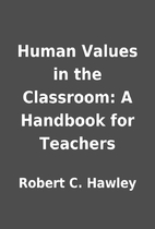 Human Values in the Classroom: A Handbook…