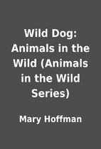 Wild Dog: Animals in the Wild (Animals in…