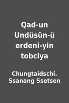 Qad-un Undüsün-ü erdeni-yin…