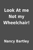 Look At me Not my Wheelchair! by Nancy…