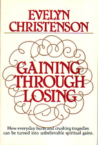 Gaining Through Losing by Evelyn Christenson