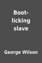 Boot-licking slave by George Wilson