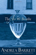 The Air We Breathe by Andrea Barrett