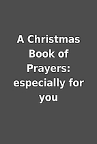 A Christmas Book of Prayers: especially for…