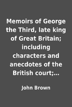 Memoirs of George the Third, late king of…
