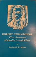 Robert Strawbridge, First American Methodist…