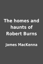 The homes and haunts of Robert Burns by…