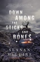 Down Among the Sticks and Bones by Seanan…