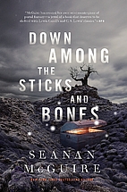 Down Among the Sticks and Bones by Seanan…