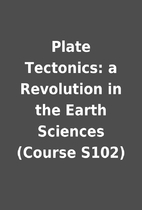 Plate Tectonics: a Revolution in the Earth…