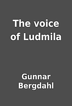 The voice of Ludmila by Gunnar Bergdahl