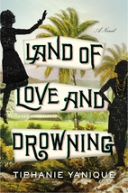 Land of love and drowning : a novel by…