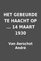HET GEBEURDE TE HAACHT OP ... 14 MAART 1930…