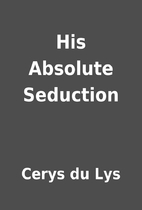 His Absolute Seduction by Cerys du Lys