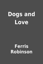Dogs and Love by Ferris Robinson