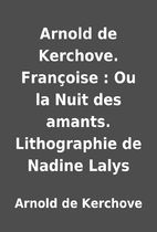 Arnold de Kerchove. Françoise : Ou la…