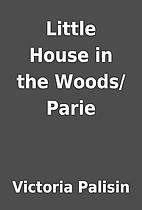Little House in the Woods/Parie by Victoria…