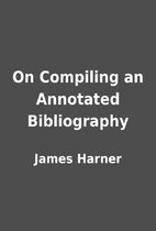 On Compiling an Annotated Bibliography by…