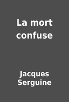 La mort confuse by Jacques Serguine