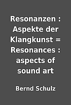Resonanzen : Aspekte der Klangkunst =…