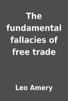 The fundamental fallacies of free trade by…