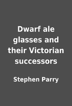 Dwarf ale glasses and their Victorian…