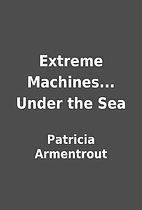 Extreme Machines... Under the Sea by…