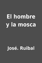 El hombre y la mosca by José. Ruibal