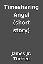 Timesharing Angel (short story) by James Jr.…