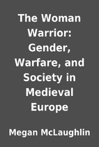 The Woman Warrior: Gender, Warfare, and…