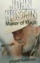 John Huston, maker of magic by Stuart M.…