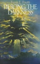 Piercing The Darkness by Frank E. Peretti