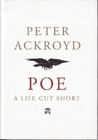 Poe: A Life Cut Short by Peter Ackroyd
