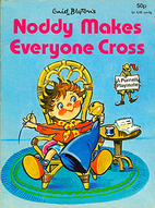 Noddy Makes Everyone Cross by Enid Blyton