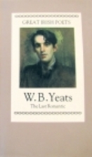 W. B. Yeats : The Last Romantic by Peter…