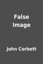 False Image by John Corbett