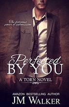 Perfected by You (Torn, #3) by J. M. Walker