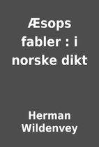 Æsops fabler : i norske dikt by Herman…