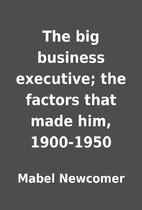 The big business executive; the factors that…