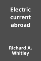 Electric current abroad by Richard A.…