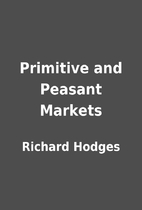 Primitive and Peasant Markets by Richard…