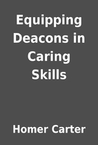 Equipping Deacons in Caring Skills by Homer…