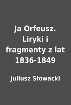 Ja Orfeusz. Liryki i fragmenty z lat…