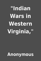Indian Wars in Western Virginia, by…